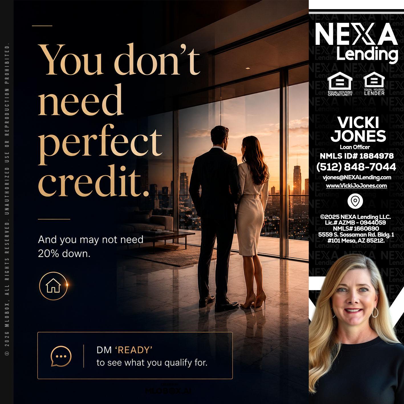 you don't need - Vicki Jones -Loan Officer