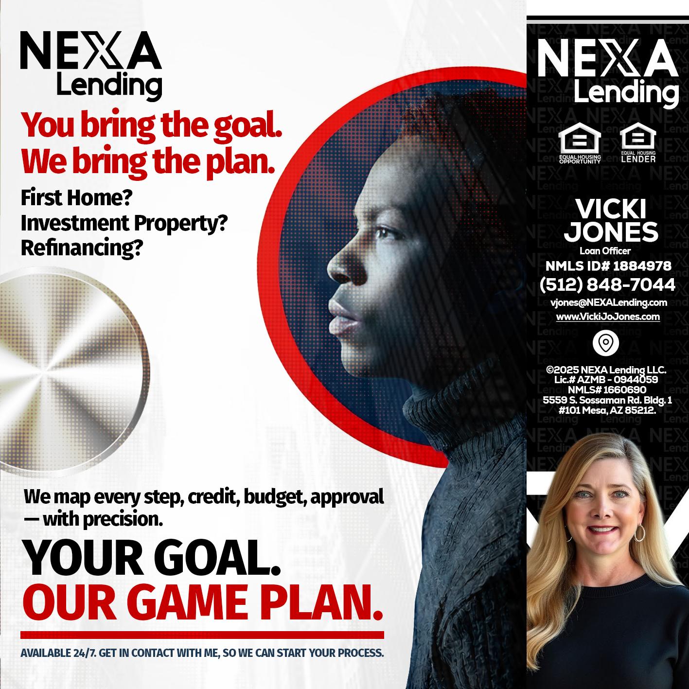 YOUR GOAL. OUR GAME PLAN. - Vicki Jones -Loan Officer